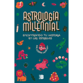 Astrología Milenial: Encontrando Tu Historia En Las Estrellas / Millennial Astrology. Finding Your Story in the Stars