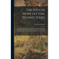 The Fugger News-letters. Second Series: Being a Further Selection From the Fugger Papers Specially Referring to Queen Elizabeth and Matters Relating t