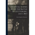 Hospital Scenes After the Battle of Gettysburg, July, 1863