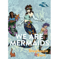 We Are Mermaids: Poems