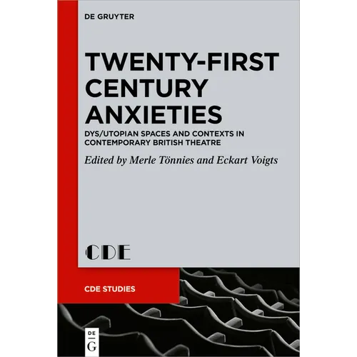 Twenty-First Century Anxieties: Dys/Utopian Spaces and Contexts in Contemporary British Theatre