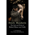 Dutch Mandarin: The Life and Work of Robert Hans van Gulik (First English)