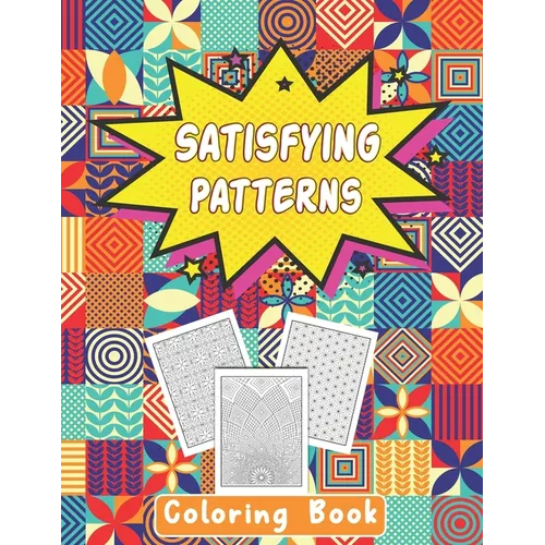 Satisfying Patterns Coloring Book: This Book Will Help To Coloring Book Perfect Patterns for Adults, Teens, and Kids Calming Art Pages With Simple Geo