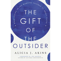 The Gift of the Outsider: What Living in the Margins Teaches Us about Faith