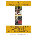 When You Receive My Vote, You Receive My Way of Life (Christianity)