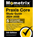 Praxis Core Study Guide 2024-2025 - 5 Full-Length Practice Tests, Academic Skills for Educators Secrets for Reading 5713, Writing 5723, and Math 5733
