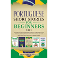 Portuguese Short Stories for Beginners 5 in 1: Over 500 Dialogues and Daily Used Phrases to Learn Portuguese in Your Car. Have Fun & Grow Your Vocabul