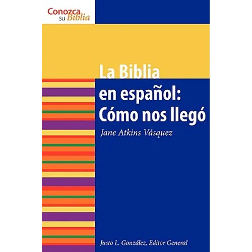 La Biblia en español: Cómo nos Ilegó The Spanish Bible: How It Came to Be = The Bible in Spanish