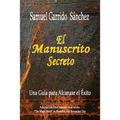 El Manuscrito Secreto: Una Guia para alcanzar el Exito