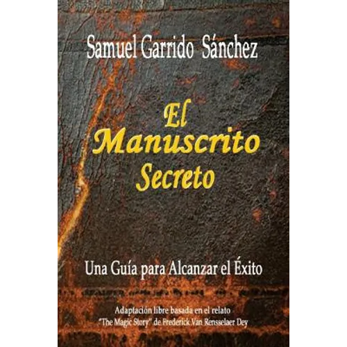 El Manuscrito Secreto: Una Guia para alcanzar el Exito
