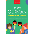 3000+ German Conversation Starters for Teachers & Independent Learners: Improve your German speaking and have more interesting conversations