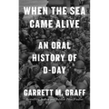 When the Sea Came Alive: An Oral History of D-Day