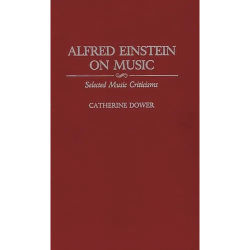 Alfred Einstein on Music: Selected Music Criticisms
