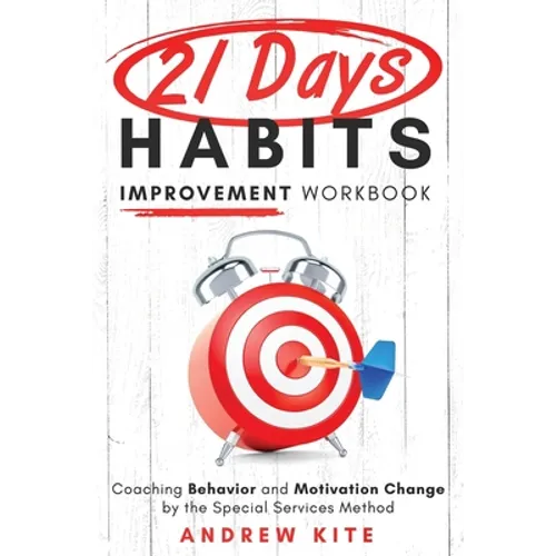 21-Day Habit Improvement Workbook: Coaching Behavior and Motivation Change by the Special Forces Method of Training