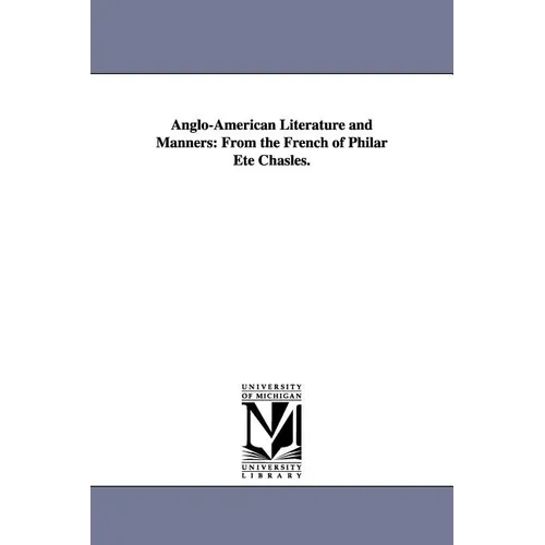 Anglo-American Literature and Manners: From the French of Philar Ete Chasles.