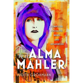 The Real Alma Mahler: Composer, Socialite, Rebel and Influencer