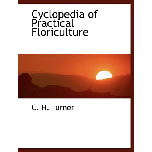 Cyclopedia of Practical Floriculture