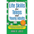 Life Skills for Teens and Young Adults: Money & Career Edition; Gain Empowering, Expert Advice for a Thriving Future, Financial Mastery & Job Success