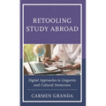 Retooling Study Abroad: Digital Approaches to Linguistic and Cultural Immersion