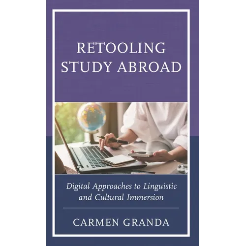 Retooling Study Abroad: Digital Approaches to Linguistic and Cultural Immersion
