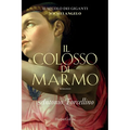 Il colosso di marmo. L'ardore di Michelangelo.