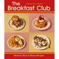 The Breakfast Club: Glorious Rise & Shine Recipes