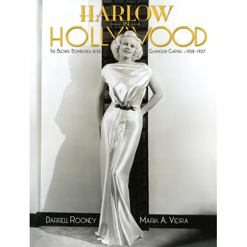 Harlow in Hollywood, Expanded Edition: The Blonde Bombshell in the Glamour Capital, 1928-1937