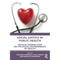 Social Justice in Public Health: Critical Perspectives on the Social Determinants of Health