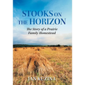 Stooks on the Horizon: The Story of a Prairie Family Homestead