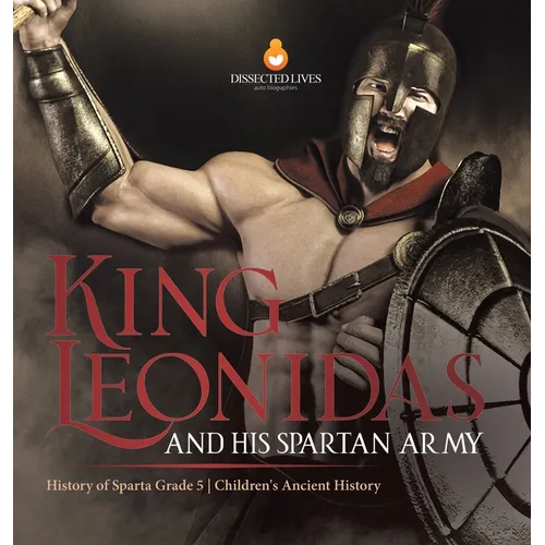 King Leonidas and His Spartan Army History of Sparta Grade 5 Children's Ancient History