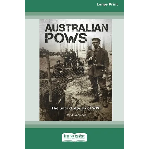 Australian POWs: The untold stories of WWI [Large Print 16pt]