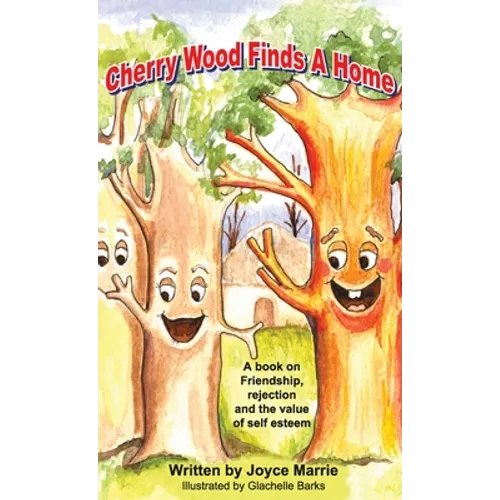 Cherry Wood Finds A Home: A book on Friendship, Rejections and the Value of Self-Esteem
