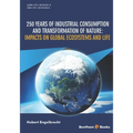 250 Years of Industrial Consumption and Transformation of Nature: Impacts on Global Ecosystems and Life
