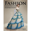 Fashion Illustration Inspirations: Inspirational Fashion Sketches, Fashion Figure Templates for Drawing Practice and Fun Design Challenges
