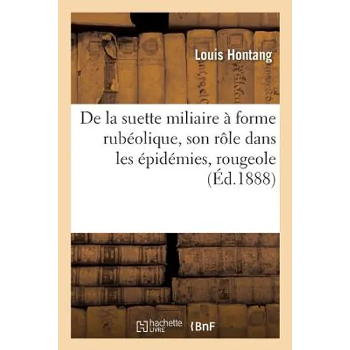 de la Suette Miliaire À Forme Rubéolique Son Rôle Dans Les Épidémies: Rougeole Et Suette Miliaire