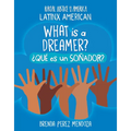 What Is a Dreamer? / ¿Qué Es Un Soñador?