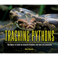 Tracking Pythons: The Quest to Catch an Invasive Predator and Save an Ecosystem