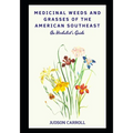Medicinal Weeds and Grasses of the American Southeast, an Herbalist's Guide
