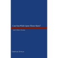 Can You Wish Upon These Stars?: And Other Poems.