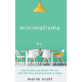 Minimalismo: Para Familias que Desean Vivir una Vida Más Plena Desabarrotando su Hogar