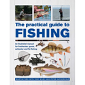 The Practical Guide to Fishing: An Illustrated Manual for Freshwater, Game, Saltwater and Fly Fishing