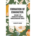Formation of Character, of Charlotte Mason's Homeschooling Series, Volume V