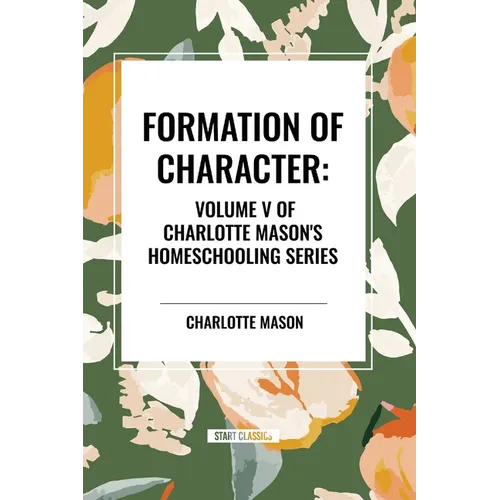 Formation of Character, of Charlotte Mason's Homeschooling Series, Volume V