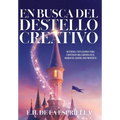 En Busca Del Destello Creativo: Historias y Reflexiones Para Construir una Carrera en el Mundo del Diseño con Proposito