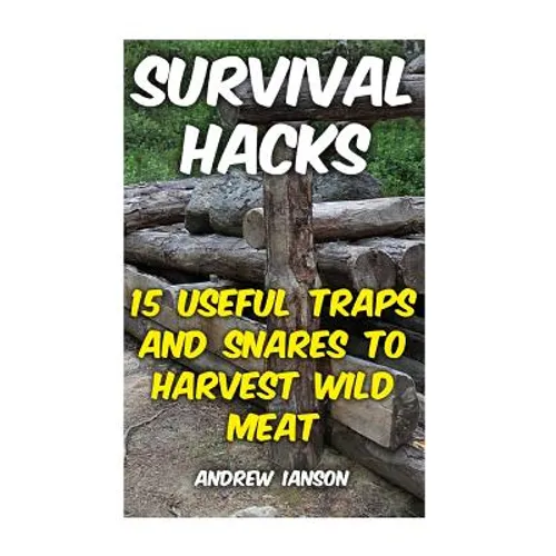 Survival Hacks: 15 Useful Traps and Snares To Harvest Wild Meat