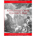 King Philip's War and Pontiac's War: The History and Legacy of the American Colonies' Most Famous Native American Uprisings