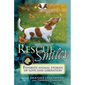 Rescue Smiles: Favorite Animal Stories of Love and Liberation