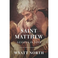 Saint Matthew: A Life of Love