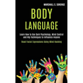 Body Language: Learn How to Use Dark Psychology, Mind Control and Nlp Techniques to Influence Anyone (Read Facial Expressions Using Mind Hacking)