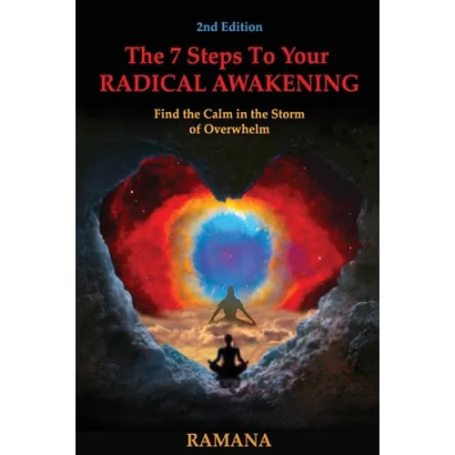 The 7 Steps to Your Radical Awakening: Find the Calm in the Storm of Overwhelm